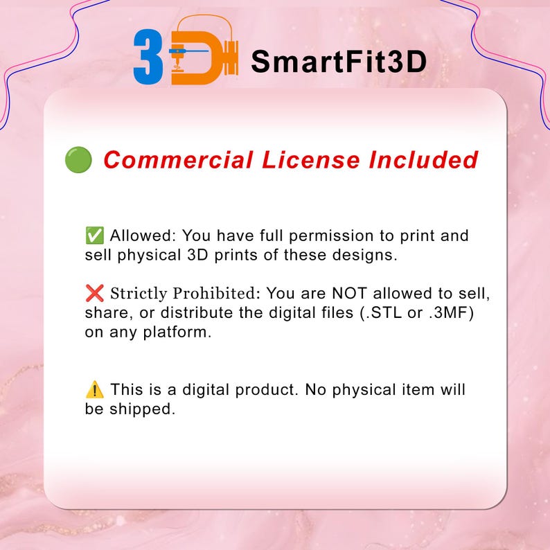 May include: A digital information card for SmartFit3D featuring a commercial license notice. It states that printing and selling physical 3D prints is allowed, while sharing or distributing digital files is prohibited. It notes this is a digital product.