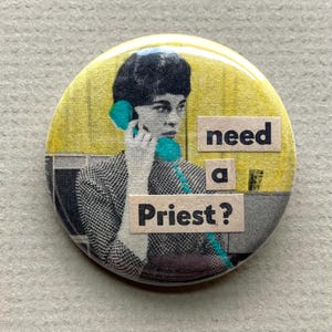 Need a Priest? Original Collage 1.5" Pinback Button