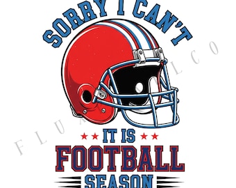 Football Season PNG,Sorry I Can't It's Football Season Design, football season sublimation designs, footbal season png, digit downloads