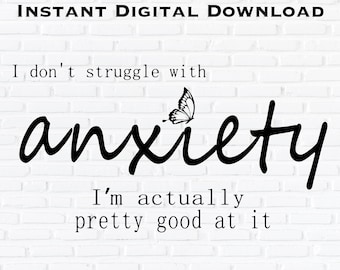 I don't struggle with anxiety, Funny, Sarcastic Anxiety Quote Svg Png For Shirts, Witty Mental Health, Funny Quote Svg, Anxiety Humor SVG