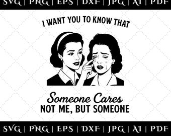 I want you to know someone cares Svg, Cricut, Png, Svg, sublimation, Quote PNG, Sassy Sarcastic Sublimation Design for Shirt or Tote