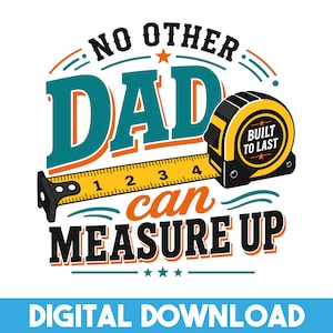 Op de afbeelding: Grafisch ontwerp met de tekst "NO OTHER DAD can MEASURE UP" in teal en oranje. Een geel meetlint loopt uit een zwarte meetlintbehuizing. De tekst "BUILT TO LAST" staat op de meetlintbehuizing. De woorden "DIGITAL DOWNLOAD" staan onderaan.
