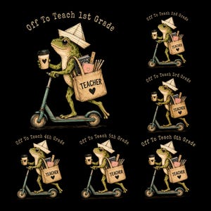 May include: A collection of six illustrations featuring a green frog wearing a paper hat, riding a scooter, and carrying a tote bag labeled TEACHER with a heart. Each frog holds a coffee cup and is labeled Off To Teach 1st through 6th Grade.
