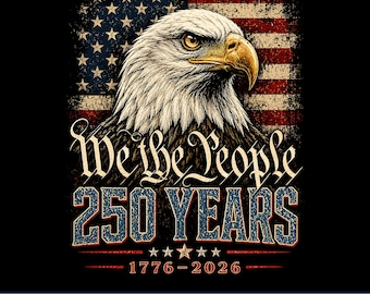 We The People 250 Years PNG, USA 1776-2026 Anniversary Design, Patriotic Bald Eagle American Flag Sublimation, Digital Download