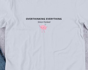 Overthinking Everything Tee • ADHD Mental Health Humor Shirt