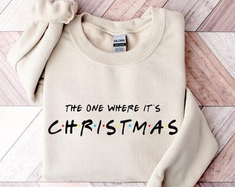 The One Where It's Christmas Sweatshirt Friends Sweatshirt Chandler Bing Sweatshirt Christmas Gift For Friends Fan Unisex Shirt Plus Size