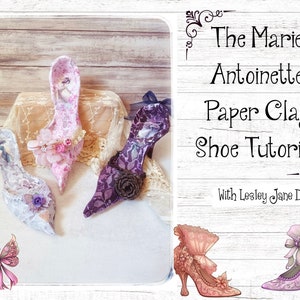May include: Three pairs of high-heeled shoes made of paper clay, decorated with lace and flowers. The shoes are in shades of pink, purple, and white. The image includes the text "The Marie Antoinette Paper Clay Shoe Tutorial with Lesley Jane Dolls".