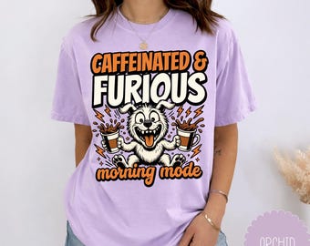Caffeinated And Furious Shirt, Funny Coffee Lover Tee, Morning Mode Dog Graphic Apparel