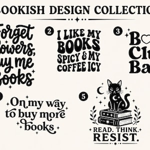 May include: A collection of black and white bookish design graphics. The designs include text such as "Forget flowers, buy me Books", "I like my books spicy & my coffee icy", and "Book Club Babe". A black cat sits atop books.