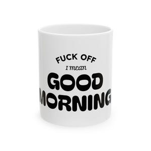 Funny Morning Mug - Sarcastic Coffee Cup, Gift for Friends, Office Humor, 11oz and 15oz Sizes