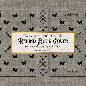 May include: A digital book cover design with a gray background and black butterfly and sword illustrations. The text reads "REBIND BOOK COVER" and "Quicksilver". Includes the text "Transparent PNG | Cut File" and "For use with Heat Transfer Vinyl".