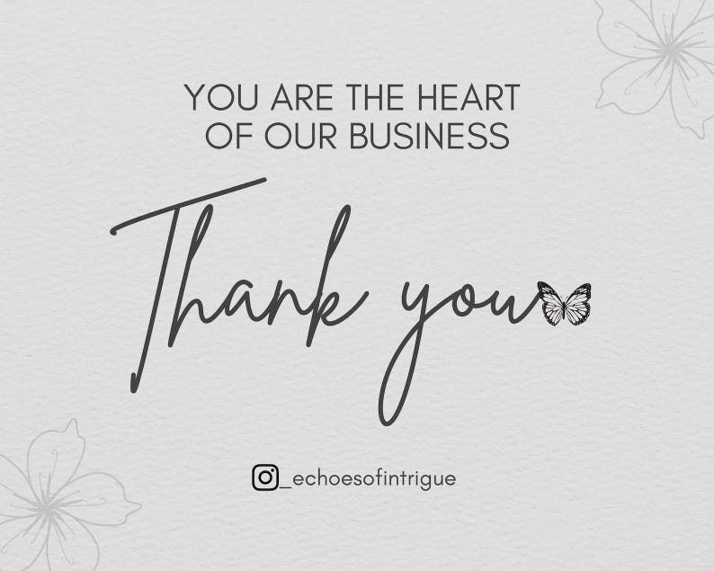 Puede incluir: Fondo gris claro con el texto "YOU ARE THE HEART OF OUR BUSINESS" en negro. Debajo, en cursiva, la frase "Thank you" con un gr&aacute;fico de mariposa. Tambi&eacute;n est&aacute; presente el identificador de Instagram "_echoesofintrigue".