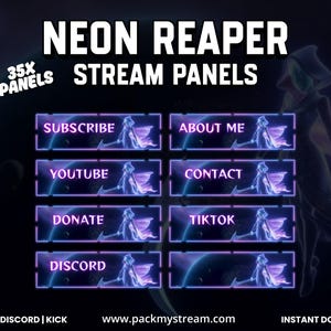 May include: A set of Neon Reaper stream panels featuring a dark purple and blue color scheme with a hooded figure holding a scythe. The text includes NEON REAPER STREAM PANELS, 35X PANELS, SUBSCRIBE, ABOUT ME, YOUTUBE, CONTACT, DONATE, TIKTOK, DISCORD, TWITCH, DISCORD, KICK, and www.packmystream.com.