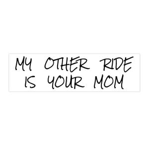 My Other Ride Is Your Mom Bumper Sticker, Sarcastic Car Decal, Humorous Vinyl Sticker, Naughty Truck Decal, Rude Window Sticker