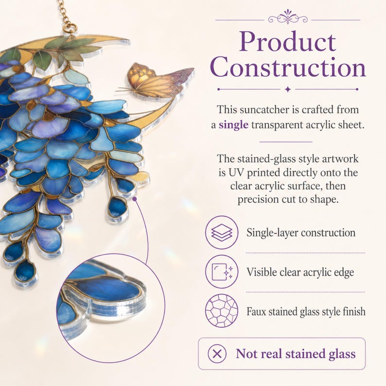 Peut inclure: Un capteur de soleil en acrylique transparent avec un croissant de lune, un papillon et des fleurs de glycine bleues. Le texte inclut Product Construction, This suncatcher is crafted from a single transparent acrylic sheet, Single-layer construction, Visible clear acrylic edge, Faux stained glass style finish, et Not real stained glass.