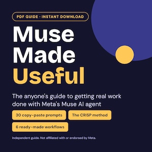 May include: A digital PDF guide titled Muse Made Useful, featuring white and yellow text on a dark blue background. It includes 30 copy-paste prompts, the CRISP method, and 6 ready-made workflows for Meta's Muse AI agent, with a yellow circle.