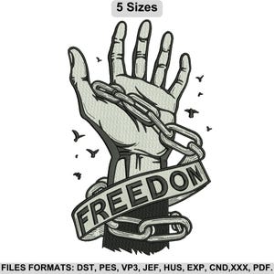 May include: An embroidered design featuring a hand reaching upwards, breaking free from a chain. The word "FREEDOM" is displayed on a banner wrapped around the hand. Small bird silhouettes are scattered around the hand. The text "5 Sizes" is at the top.