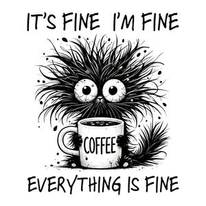 Könnte beinhalten: Schwarz-weiße Illustration einer Cartoon-Kreatur mit großen Augen, die eine Kaffeetasse hält. Auf der Tasse steht das Wort "COFFEE". Der Text "IT'S FINE I'M FINE EVERYTHING IS FINE" steht ober- und unterhalb der Kreatur.