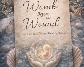 May include: A book cover with the title "The Womb Before the Wound" and the subtitle "Inner Child & Womb Healing Ritual." The image features a glowing fetus inside a bubble, held by hands, set against a sea and seashell background.