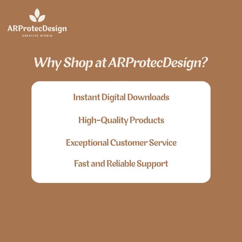 May include: A brown graphic with the white logo ARProtecDesign Creative Studio and the text Why Shop at ARProtecDesign? followed by a list: Instant Digital Downloads, High-Quality Products, Exceptional Customer Service, and Fast and Reliable Support.