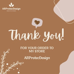 May include: A brown digital thank you card featuring the text Thank you! FOR YOUR ORDER TO MY STORE ARProtecDesign. The design includes a small speech bubble with a heart icon, a white floral line art graphic, and abstract shapes.