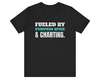 Fueled by Pumpkin Spice and Patient Charting. Tee | Funny Nurse Shirt | Nurse Gift