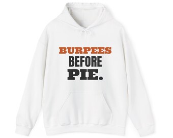 Burpees Before Pie Sweatshirt oder Hoodie, Fitness-Geschenk für den Herbst, kuscheliger Unisex-Rundhalsausschnitt, lustiger Herbstpullover