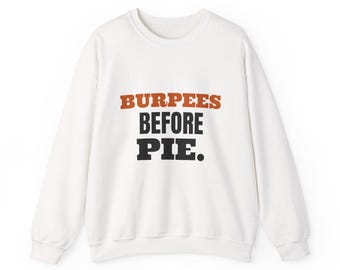 Burpees Before Pie Sweatshirt oder Hoodie, Fitness-Geschenk für den Herbst, kuscheliger Unisex-Rundhalsausschnitt, lustiger Herbstpullover