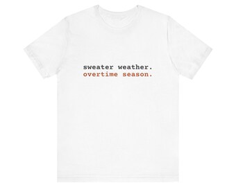 Sweater Weather. Overtime Season. Tee | Funny Fall Shirt | Fall Gift (White & Heather)