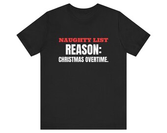 On the Naughty List for Working Christmas Overtime. Tee | Funny Christmas Shirt | Christmas Gift