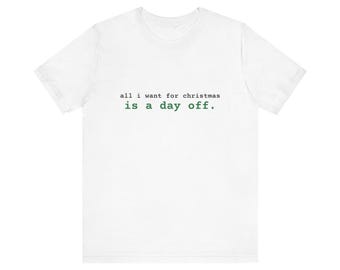 All I Want for Christmas Is a Day Off. Tee | Funny Christmas Shirt | Christmas Gift (White & Heather)