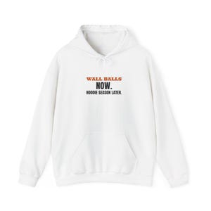 Wall Balls Now. Hoodie Season Later. Sweatshirt or Hoodie, Fitness Racing Gift, Functional Fitness Race Day, Funny Gym Crewneck Pullover