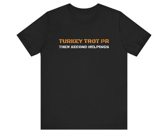 Turkey Trot PR. Then Second Helpings. Tee | Funny Thanksgiving Shirt | Thanksgiving Gift