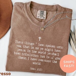 Comfort Colors® Be Of Good Cheer I Have Overcome The World John 16:33 Christian Shirt Bible Verse Tee Faith Shirt Scripture Christian Shirt
