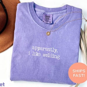 Comfort Colors® Apparently I Like Welding Shirt, Funny Welding Shirt, Welder Shirt, Welding Lover Shirt, Welding Humor Shirt,Gift For Welder image 6