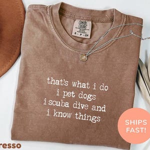 Comfort Colors® Das ist, was ich tue, ich Haustier-Hunde, ich tauche und ich weiß Dinge Shirt, Hundebesitzer-Shirt, Tauch- und Hundeliebhaber-T-Shirt
