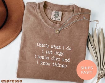 Comfort Colors® That's What I Do I Pet Dogs I Scuba Dive And I Know Things Shirt, Dog Owner Shirt, Scuba Diving And Dog Lover T-Shirt