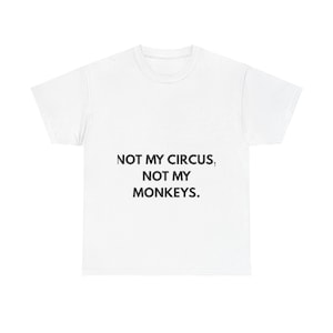 Not My Circus Not My Monkeys Sarcasm Unisex T Shirt