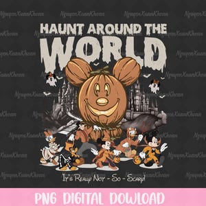 May include: A graphic design featuring the text HAUNT AROUND THE WORLD and It's Really Not - So - Scary. A large pumpkin with mouse ears sits above cartoon characters in Halloween costumes, including a castle, ghosts, and bats on a dark background.