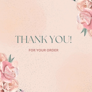 May include: A digital graphic with a soft pink background and the text "THANK YOU!" in a muted green font. The words "FOR YOUR ORDER" are below in a smaller font. Watercolor floral accents frame the edges.