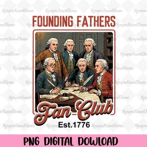 Może przedstawiać: Grafika cyfrowa przedstawiająca sześciu mężczyzn w historycznych strojach, zgromadzonych wokół stołu. Tekst "FOUNDING FATHERS" znajduje się na górze, a pod nim "Fan Club Est. 1776". Obraz jest oznaczony jako "PNG DIGITAL DOWNLOAD".