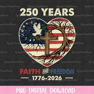 Könnte beinhalten: Grafikdesign mit herzförmigem Design, das die amerikanische Flagge, ein Kreuz und eine Taube zeigt. Der Text lautet "250 YEARS", "FAITH AND FREEDOM" und "1776-2026". Die Worte "PNG DIGITAL DOWNLOAD" stehen unten.
