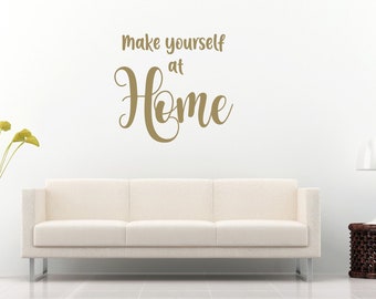 Make yourself at Home Quote, Vinyl Wall Art Sticker, Decal. Home, Wall, Mirror, Window Decor. Living Room, Bedroom. Family Quote