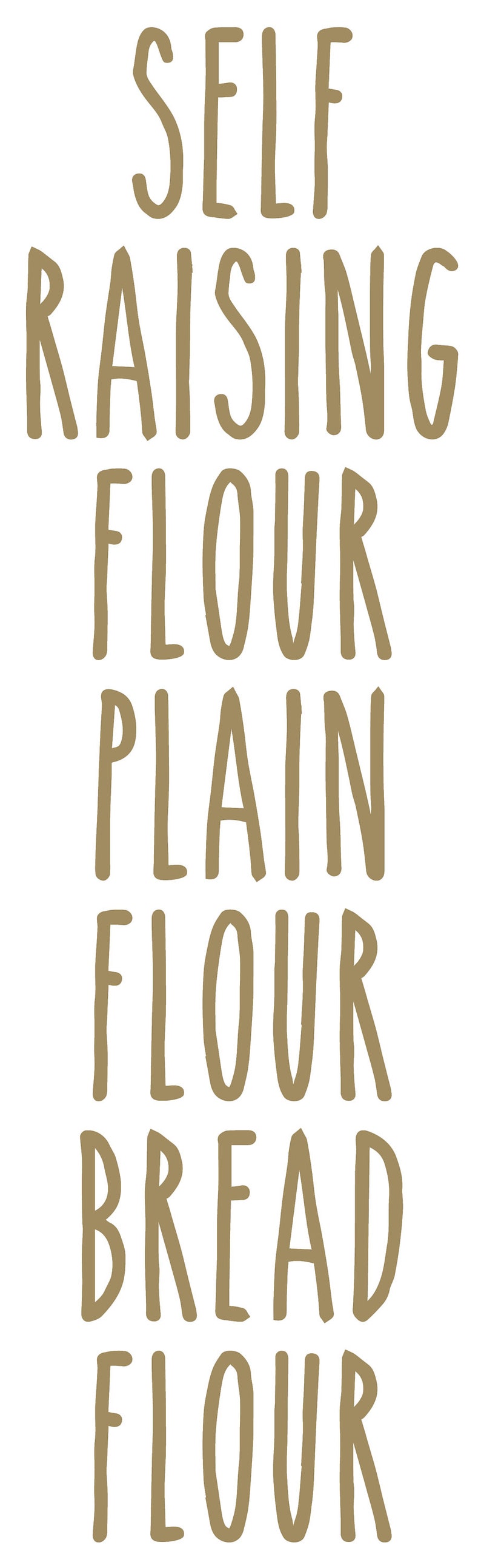 K&ouml;nnte beinhalten: F&uuml;nf W&ouml;rter vertikal in brauner Schrift auf wei&szlig;em Hintergrund angeordnet. Die W&ouml;rter sind "SELF RAISING FLOUR", "PLAIN FLOUR", und "BREAD FLOUR".