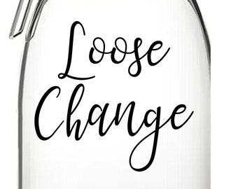 Loose Change - Vinyl Sticker Decal Transfer Label for Home, Office, School, Storage Jars, TIns, Moneybox