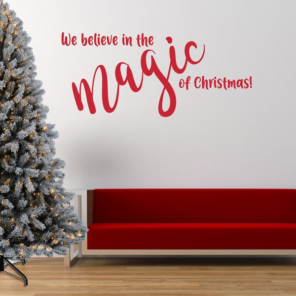 We Believe in the Magic of Christmas Quote, Vinyl Wall Art Sticker, Decal. Home, Wall Decor. Family, Holidays.