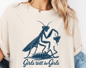 Girls Will Be Girls Shirt, Praying Mantis Tee, Insect Lover, Funny Insect Shirt, Entomologist, Bug Lover, Insect T-Shirt, Unique Shirt