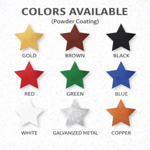 May include: Image showing a variety of star-shaped objects in different colors. The colors include gold, brown, black, red, green, blue, white, galvanized metal, and copper. Text at the top reads "COLORS AVAILABLE (Powder Coating)".