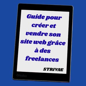 May include: A black e-reader displays text in blue font: "Guide pour créer et vendre son site web grâce à des freelances." The e-reader is on a blue background. The brand name "STRIVAE" is at the bottom.