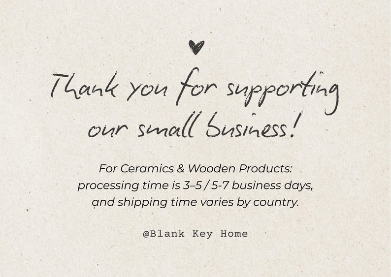 May include: Cream-colored card with handwritten text: "Thank you for supporting our small business!" A small heart is above the text. The card also includes text about processing and shipping times, and the shop's name.